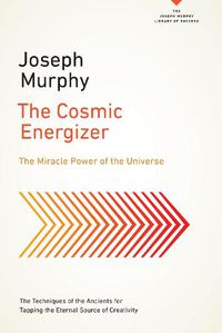Cover image for The Cosmic Energizer: The Miracle Power of the Universe