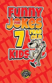 Cover image for Funny Jokes for 7 Year Old Kids: 100+ Crazy Jokes That Will Make You Laugh Out Loud!