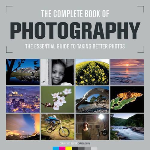 Complete Book of Photography: The Essential Guide to Taking Better Photos