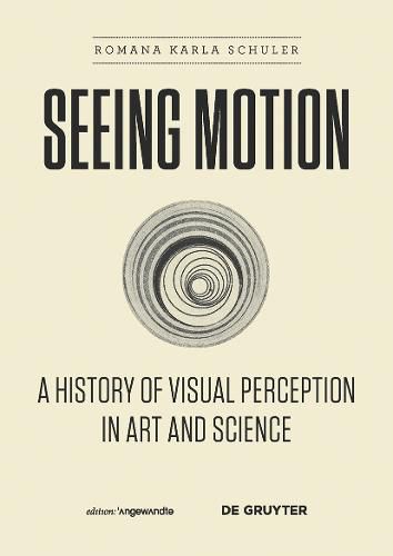 Cover image for Seeing Motion: A History of Visual Perception in Art and Science