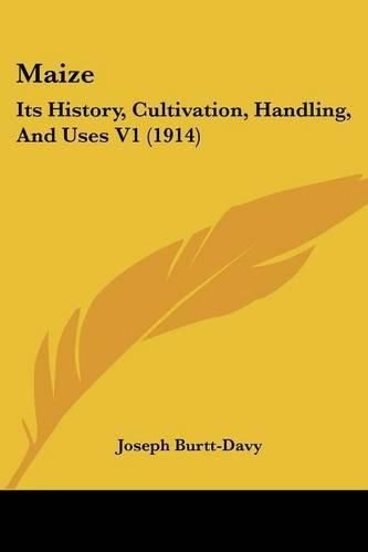 Maize: Its History, Cultivation, Handling, and Uses V1 (1914)