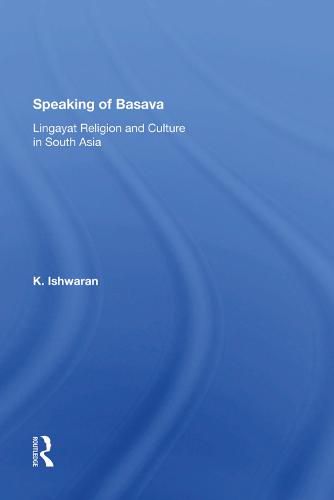 Cover image for Speaking of Basava: Lingayat Religion and Culture in South Asia