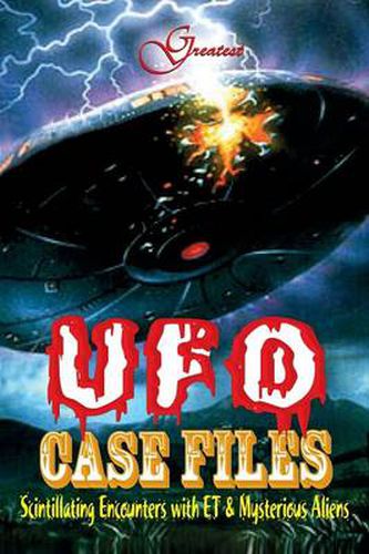 Cover image for Greatest UFO Case File: Hard to Believe Incidents That Reportedly Happened in Different Parts of the World; but True