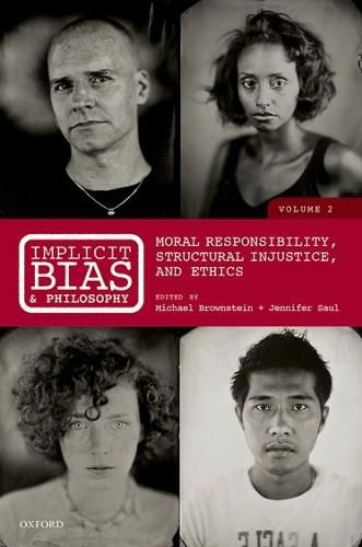 Implicit Bias and Philosophy, Volume 2: Moral Responsibility,  Structural Injustice, and Ethics