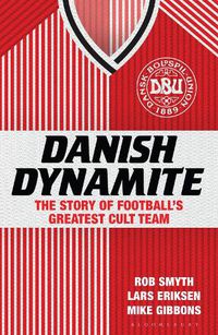 Cover image for Danish Dynamite: The Story of Football's Greatest Cult Team