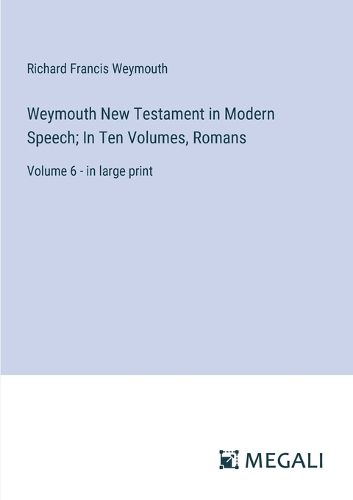 Cover image for Weymouth New Testament in Modern Speech; In Ten Volumes, Romans