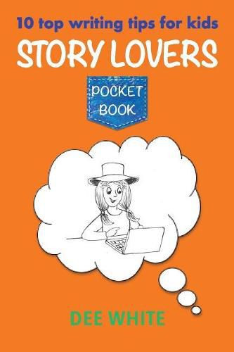 10 Top Writing Tips for Kids: Story Lovers Pocket Book