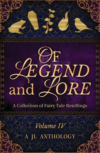 Cover image for Of Legend and Lore: A Collection of Fairy Tale Retellings