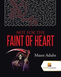 Cover image for Not For the Faint of Heart: Mazes Adults