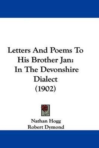 Cover image for Letters and Poems to His Brother Jan: In the Devonshire Dialect (1902)