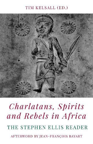 Charlatans Spirits and Rebels in Africa: The Stephen Ellis Reader