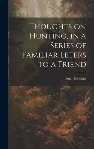 Cover image for Thoughts on Hunting, in a Series of Familiar Leters to a Friend