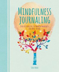 Cover image for Mindfulness Journaling: Over 60 Exercises to Awaken Awareness and Well-Being