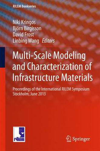 Cover image for Multi-Scale Modeling and Characterization of Infrastructure Materials: Proceedings of the International RILEM Symposium Stockholm, June 2013