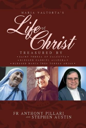 Cover image for Maria Valtorta's Life of Christ: Treasured by Saint Teresa of Calcutta, Blessed Maria Ines Teresa Arias, and Blessed Gabriel Allegra