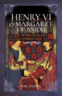 Cover image for Henry VI and Margaret of Anjou: A Marriage of Unequals