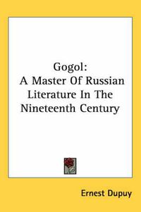 Cover image for Gogol: A Master of Russian Literature in the Nineteenth Century