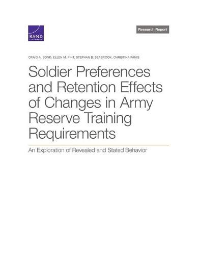 Cover image for Soldier Preferences and Retention Effects of Changes in Army Reserve Training Requirements: An Exploration of Revealed and Stated Behavior