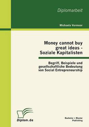 Cover image for Money cannot buy great ideas - Soziale Kapitalisten: Begriff, Beispiele und gesellschaftliche Bedeutung von Social Entrepreneurship