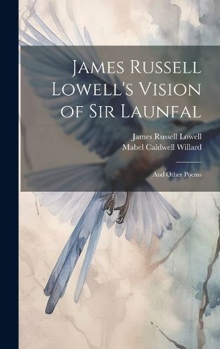 Cover image for James Russell Lowell's Vision of Sir Launfal