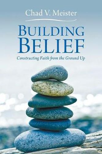 Cover image for Building Belief: Constructing Faith from the Ground Up