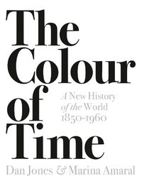 Cover image for The Colour of Time: A New History of the World, 1850-1960