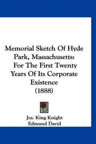 Cover image for Memorial Sketch of Hyde Park, Massachusetts: For the First Twenty Years of Its Corporate Existence (1888)