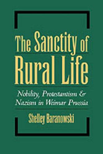 Cover image for The Sanctity of Rural Life: Nobility, Protestantism, and Nazism in Weimar Prussia