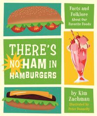 Cover image for There's No Ham in Hamburgers: Facts and Folklore About Our Favorite Foods