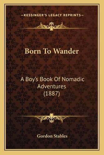 Cover image for Born to Wander: A Boyacentsa -A Centss Book of Nomadic Adventures (1887)