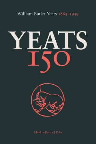 Yeats 150: William Butler Yeats 1865-1939