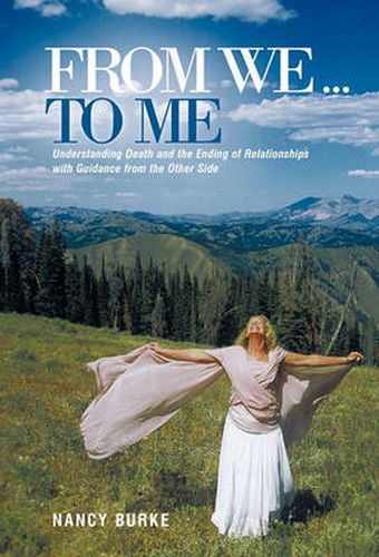 Cover image for From We ... to Me: Understanding Death and the Ending of Relationships with Guidance from the Other Side