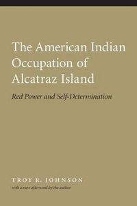 Cover image for The American Indian Occupation of Alcatraz Island: Red Power and Self-Determination