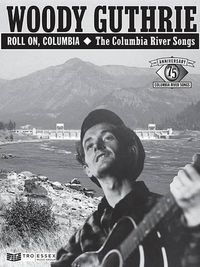 Cover image for Roll On, Columbia: The Columbia River Songs, 75th Anniversary Collection
