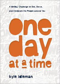 Cover image for One Day at a Time - A 60-Day Challenge to See, Serve, and Celebrate the People around You