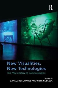 Cover image for New Visualities, New Technologies: The New Ecstasy of Communication