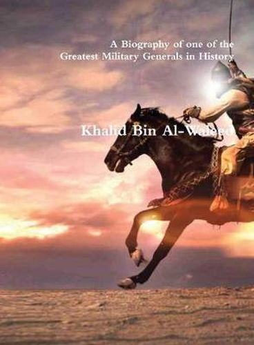 Cover image for Khalid Bin Al-Waleed: A Biography of one of the Greatest Military Generals in History