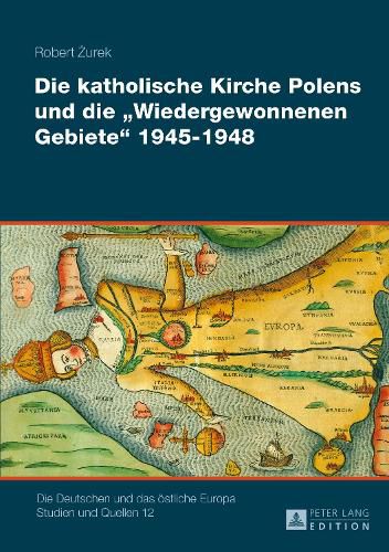 Cover image for Die Katholische Kirche Polens Und Die  Wiedergewonnenen Gebiete  1945-1948: 2 Baende