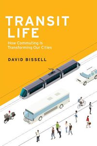 Cover image for Transit Life: How Commuting Is Transforming Our Cities