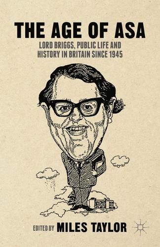 Cover image for The Age of Asa: Lord Briggs, Public Life and History in Britain since 1945