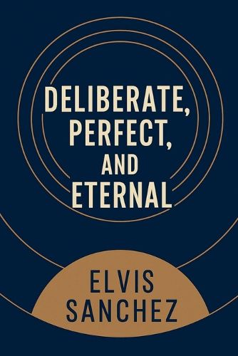Cover image for Deliberate, Perfect, and Eternal