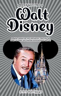 Cover image for A Brief History of Walt Disney - Dreams, Animation, and Innovation