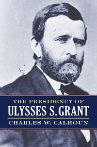Cover image for The Presidency of Ulysses S. Grant