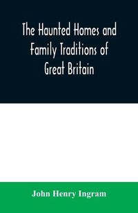 Cover image for The haunted homes and family traditions of Great Britain