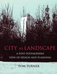 Cover image for City as Landscape: A Post Post-Modern View of Design and Planning