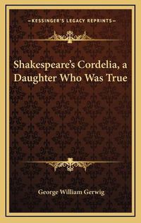 Cover image for Shakespeare's Cordelia, a Daughter Who Was True