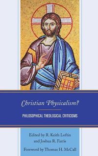 Cover image for Christian Physicalism?: Philosophical Theological Criticisms