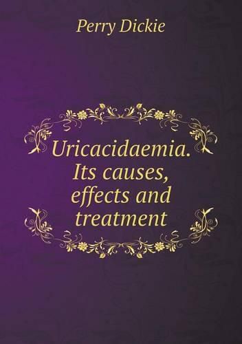 Cover image for Uricacidaemia. Its causes, effects and treatment