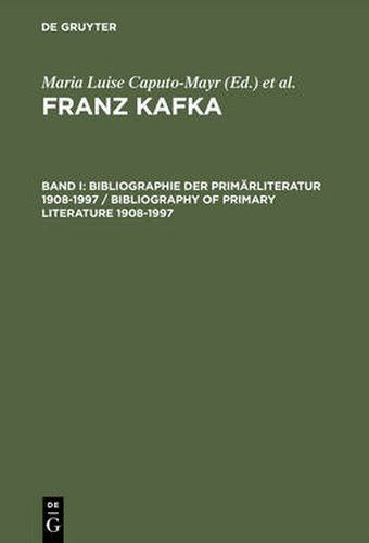 Cover image for Franz Kafka, Band I, Bibliographie der Primarliteratur 1908-1997/ Bibliography of Primary Literature 1908-1997