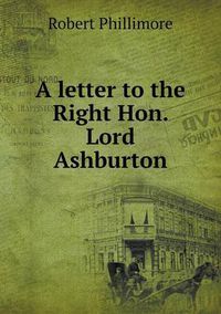 Cover image for A letter to the Right Hon. Lord Ashburton